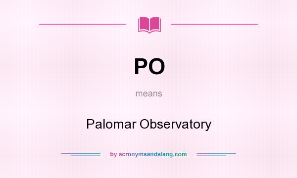 What does PO mean? It stands for Palomar Observatory