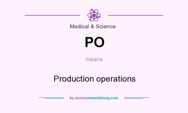What does PO mean? It stands for Production operations