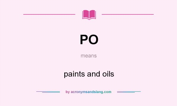 What does PO mean? It stands for paints and oils