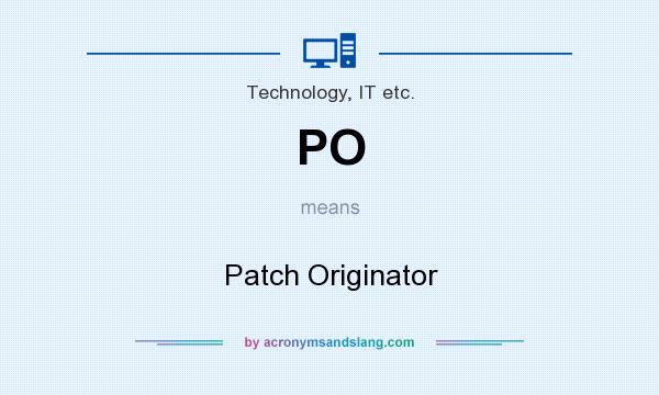 What does PO mean? It stands for Patch Originator