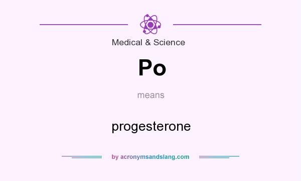What does Po mean? It stands for progesterone