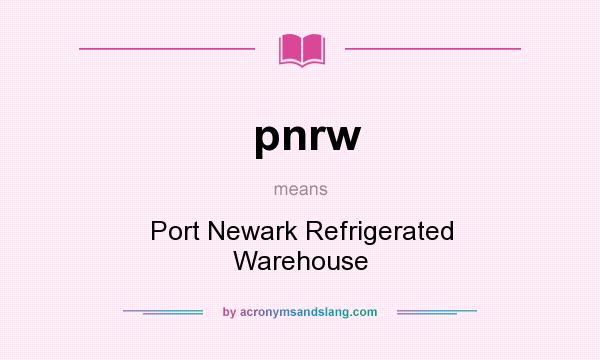 What does pnrw mean? It stands for Port Newark Refrigerated Warehouse
