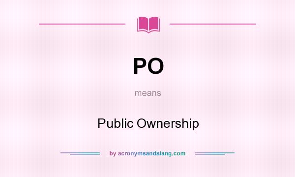What does PO mean? It stands for Public Ownership