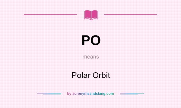 What does PO mean? It stands for Polar Orbit