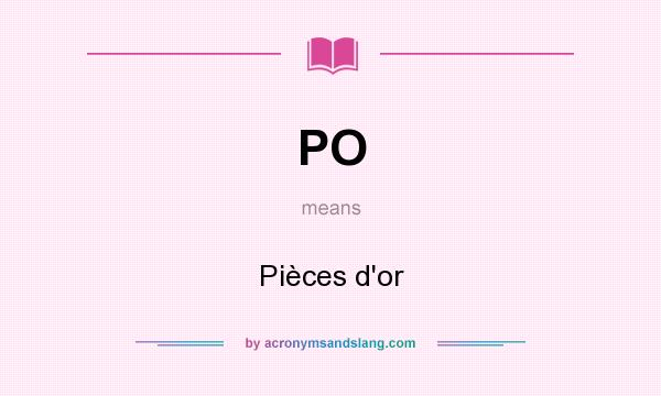 What does PO mean? It stands for Pièces d`or