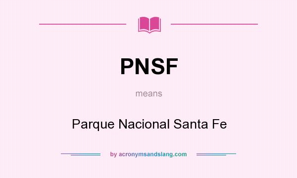 What does PNSF mean? It stands for Parque Nacional Santa Fe