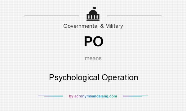 What does PO mean? It stands for Psychological Operation