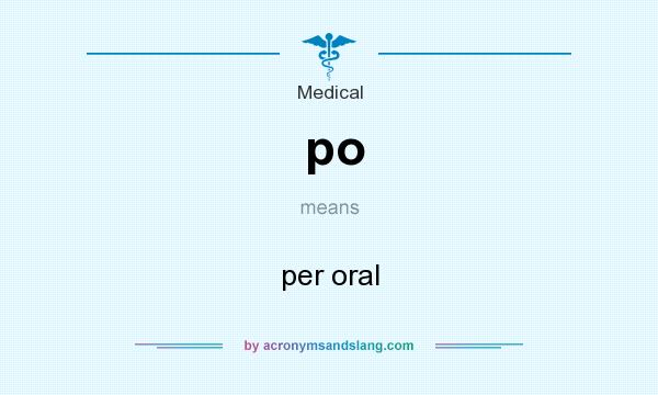 What does po mean? It stands for per oral