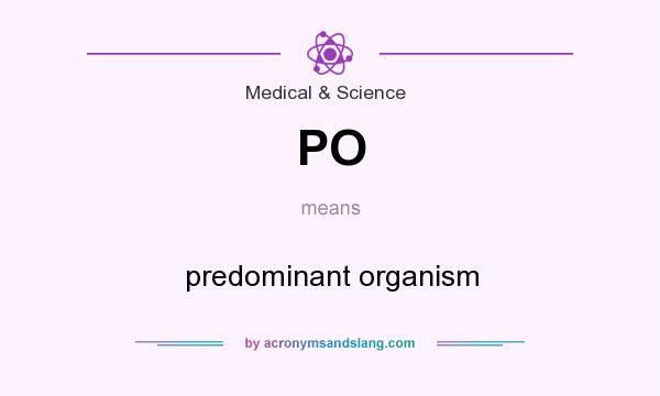 What does PO mean? It stands for predominant organism