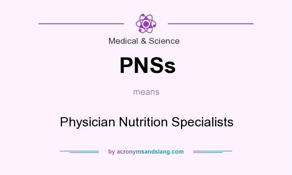 What does PNSs mean? It stands for Physician Nutrition Specialists