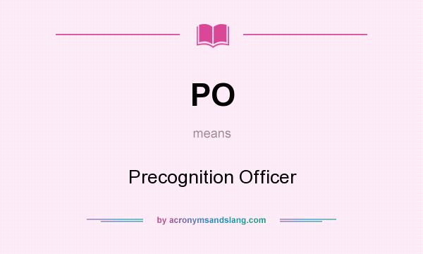 What does PO mean? It stands for Precognition Officer
