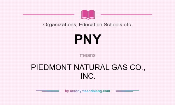 What does PNY mean? It stands for PIEDMONT NATURAL GAS CO., INC.