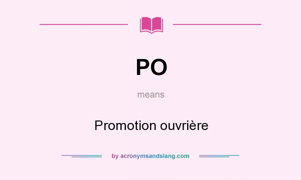 What does PO mean? It stands for Promotion ouvrière