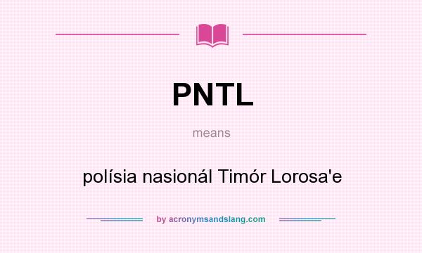 What does PNTL mean? It stands for polísia nasionál Timór Lorosa`e
