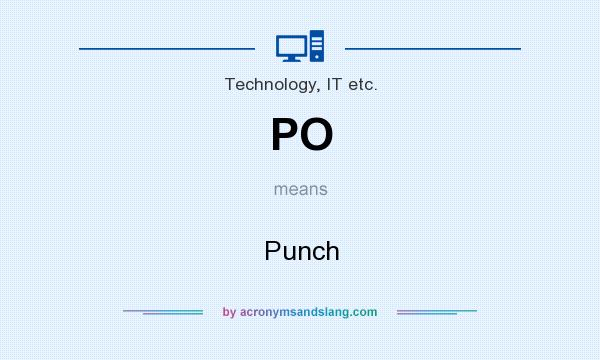 What does PO mean? It stands for Punch