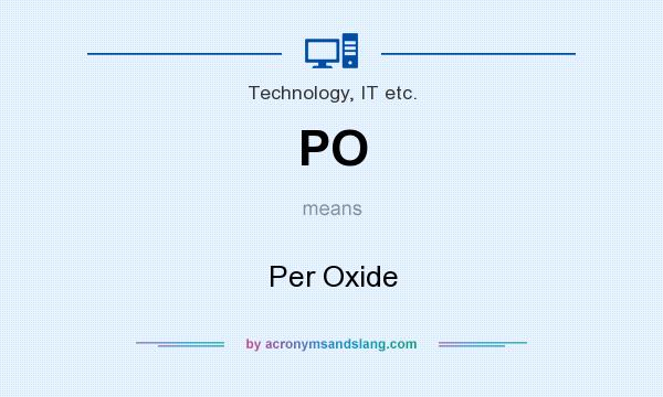 What does PO mean? It stands for Per Oxide