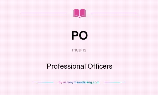 What does PO mean? It stands for Professional Officers