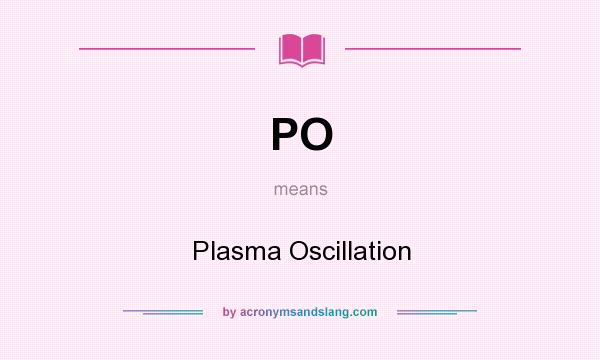 What does PO mean? It stands for Plasma Oscillation
