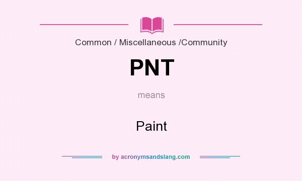What does PNT mean? It stands for Paint