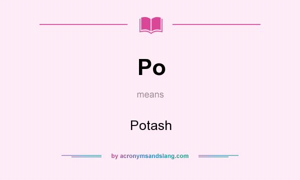 What does Po mean? It stands for Potash