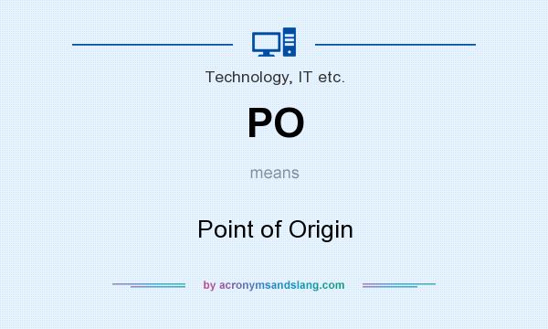 What does PO mean? It stands for Point of Origin