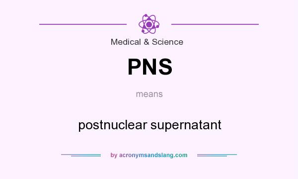 What does PNS mean? It stands for postnuclear supernatant