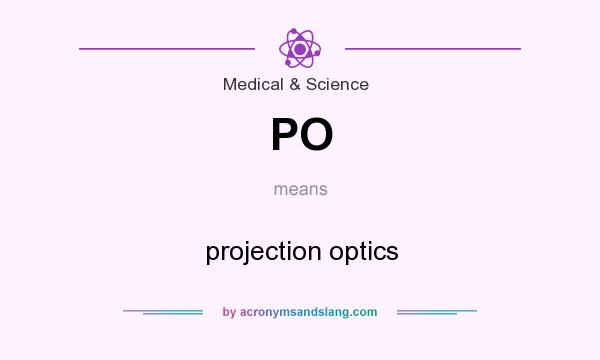 What does PO mean? It stands for projection optics