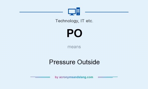What does PO mean? It stands for Pressure Outside