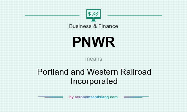 What does PNWR mean? It stands for Portland and Western Railroad Incorporated