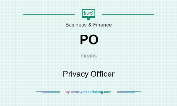 What does PO mean? It stands for Privacy Officer
