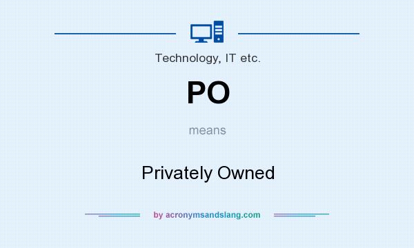 What does PO mean? It stands for Privately Owned