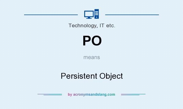 What does PO mean? It stands for Persistent Object