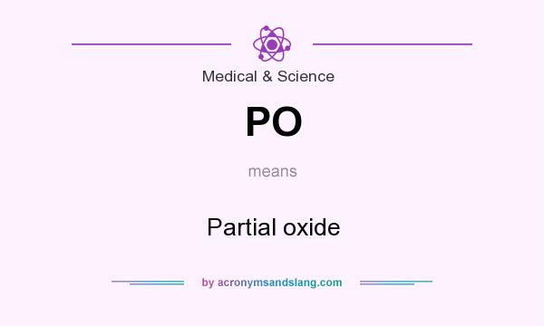 What does PO mean? It stands for Partial oxide