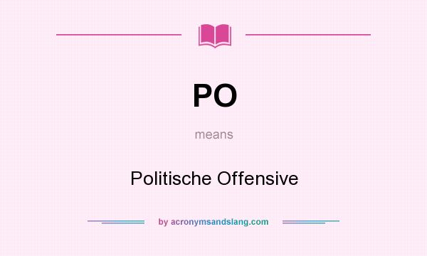 What does PO mean? It stands for Politische Offensive