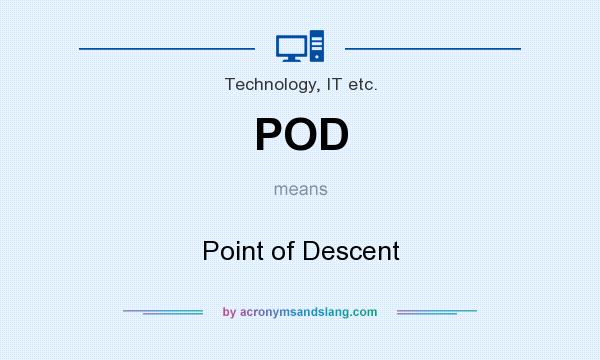 What does POD mean? It stands for Point of Descent