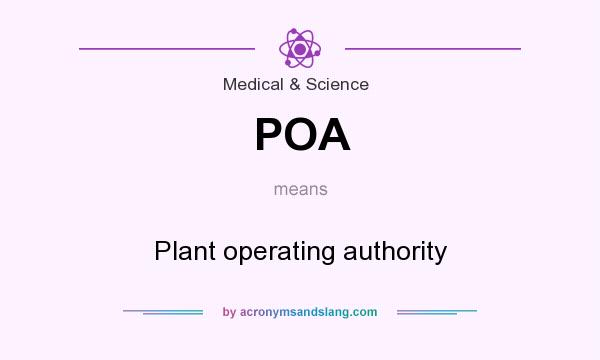 What does POA mean? It stands for Plant operating authority
