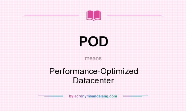 What does POD mean? It stands for Performance-Optimized Datacenter