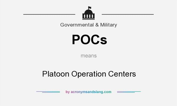 What does POCs mean? It stands for Platoon Operation Centers