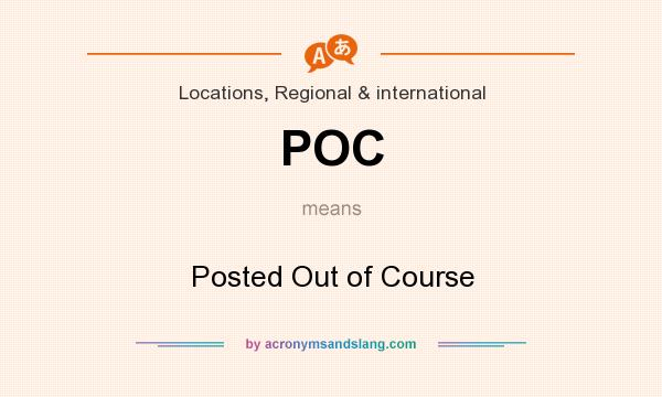 What does POC mean? It stands for Posted Out of Course