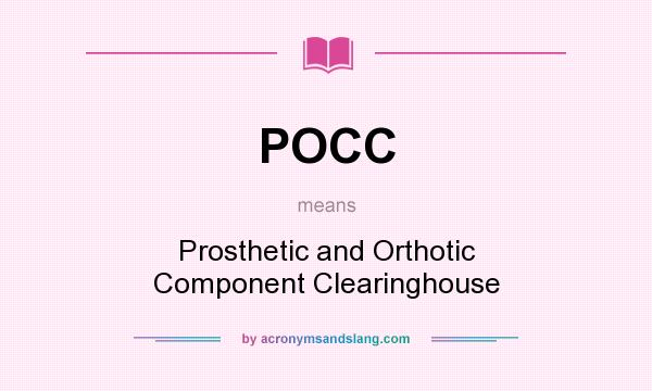 What does POCC mean? It stands for Prosthetic and Orthotic Component Clearinghouse