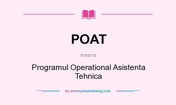 What does POAT mean? It stands for Programul Operational Asistenta Tehnica