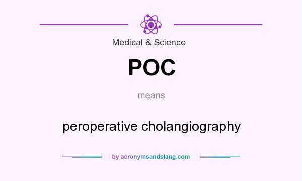 What does POC mean? It stands for peroperative cholangiography