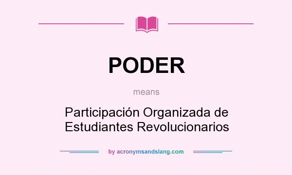 What does PODER mean? It stands for Participación Organizada de Estudiantes Revolucionarios