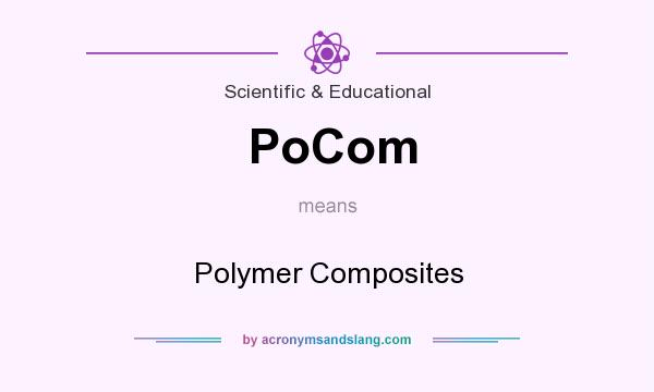 What does PoCom mean? It stands for Polymer Composites
