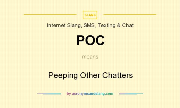 What does POC mean? It stands for Peeping Other Chatters