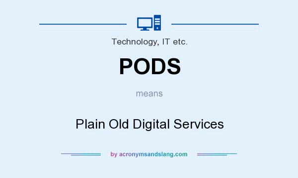 What does PODS mean? It stands for Plain Old Digital Services