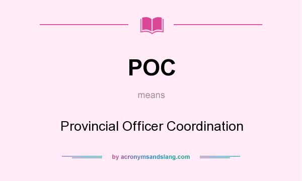 What does POC mean? It stands for Provincial Officer Coordination