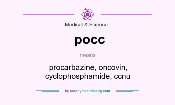 What does pocc mean? It stands for procarbazine, oncovin, cyclophosphamide, ccnu