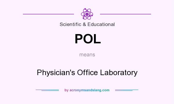 What does POL mean? It stands for Physician`s Office Laboratory