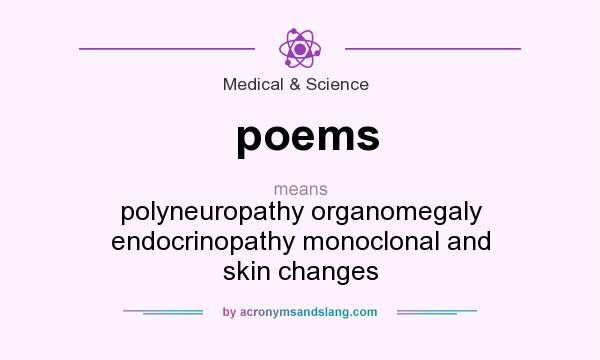 What does poems mean? It stands for polyneuropathy organomegaly endocrinopathy monoclonal and skin changes